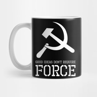 Good Ideas Don't Require Force - Libertarian - Anti Socialism Mug